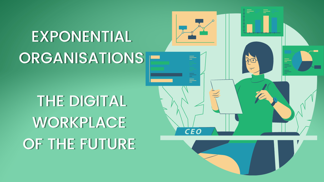 Exponential Organisations; The Digital Workplace of the Future 
